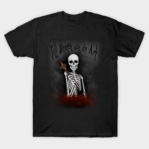 Till death we do Art! T-Shirt by Ocular Deceptions 